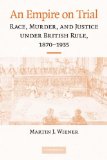 Empire on Trial Race, Murder, and Justice under British Rule, 1870-1935 cover art