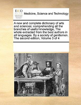 New and Complete Dictionary of Arts and Sciences; Comprehending All the Branches of Useful Knowledge, the Whole Extracted from the Best Authors In 2010 9780699115070 Front Cover