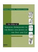 Atlas of Surgical Approaches to the Bones and Joints of the Dog and Cat 4th 9780721687070 Front Cover