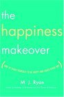Happiness Makeover How to Teach Yourself to Be Happy and Enjoy Every Day 2005 9780767920070 Front Cover