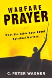 Warfare Prayer : What the Bible Says about Spiritual Warfare 2009 9780768431070 Front Cover