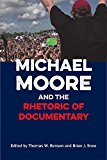 Michael Moore and the Rhetoric of Documentary  9780809334070 Front Cover