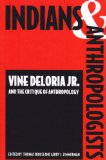 Indians and Anthropologists Vine Deloria, Jr. , and the Critique of Anthropology  9780816516070 Front Cover