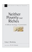 Neither Poverty nor Riches A Biblical Theology of Possessions