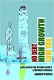 No Debt, High Growth, Low Tax Hong Kong's Economic Miracle Explained  9780856835070 Front Cover