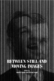 Between Still and Moving Images Photography and Cinema in the 20th Century 2012 9780861967070 Front Cover