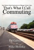 That's What I Call Commuting Real Stories from Conductors on Chicago's Metra Lines 2003 9781410797070 Front Cover