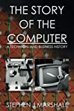 Story of the Computer A Technical and Business History  9781546849070 Front Cover