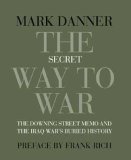 Secret Way to War The Downing Street Memo and the Iraq War's Buried History 2006 9781590172070 Front Cover