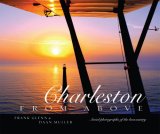 Charleston from Above Aerial Photographs of the Lowcountry 2007 9781601940070 Front Cover