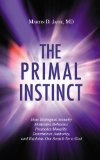 The Primal Instinct How Biological Security Motivates Behavior, Promotes Morality, Determines Authority, and Explains Our Search for a God 2010 9781616142070 Front Cover