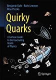 Quirky Quarks A Cartoon Guide to the Fascinating Realm of Physics  9783662495070 Front Cover