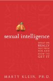 Sexual Intelligence What We Really Want from Sex--And How to Get It  9780062026071 Front Cover