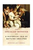 Speckled Monster A Historical Tale of Battling Smallpox 2004 9780452285071 Front Cover