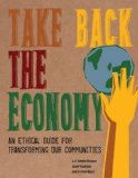 Take Back the Economy An Ethical Guide for Transforming Our Communities cover art