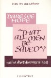 Dare We Hope "That All Men Be Saved"? : With a Short Discourse on Hell cover art