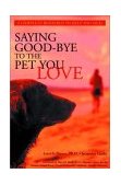 Saying Good-Bye to the Pet You Love A Complete Resource to Help You Heal 2003 9781572243071 Front Cover