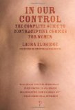 In Our Control The Complete Guide to Contraceptive Choices for Women 2010 9781583229071 Front Cover