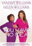 You Have No Idea A Famous Daughter, Her No-Nonsense Mother, and How They Survived Pageants, Hollywood, Love, Loss (And Each Other) 2012 9781592407071 Front Cover