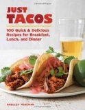 Just Tacos 100 Delicious Recipes for Breakfast, Lunch, and Dinner 2011 9781600854071 Front Cover