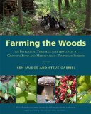 Farming the Woods An Integrated Permaculture Approach to Growing Food and Medicinals in Temperate Forests  9781603585071 Front Cover
