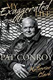 My Exaggerated Life Pat Conroy  9781611179071 Front Cover