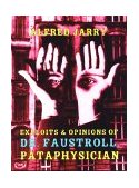 Exploits and Opinions of Dr. Faustroll, Pataphysician  9781878972071 Front Cover