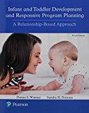 Infant and Toddler Development and Responsive Program Planning A Relationship-Based Approach, with Enhanced Pearson EText -- Access Card Package 4th 9780134290072 Front Cover