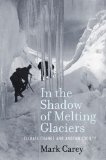 In the Shadow of Melting Glaciers Climate Change and Andean Society cover art