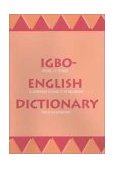 Igbo-English Dictionary A Comprehensive Dictionary of the Igbo Language, with an English-Igbo Index
