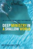 Deep Ministry in a Shallow World Not-So-Secret Findings about Youth Ministry 2006 9780310267072 Front Cover
