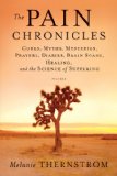 Pain Chronicles Cures, Myths, Mysteries, Prayers, Diaries, Brain Scans, Healing, and the Science of Suffering cover art