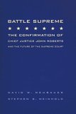 Battle Supreme The Confirmation of Chief Justice John Roberts and the Future of the Supreme Court 2005 9780495171072 Front Cover