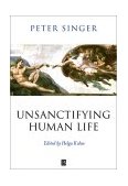 Unsanctifying Human Life Essays on Ethics cover art