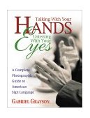 Talking with Your Hands, Listening with Your Eyes A Complete Photographic Guide to American Sign Language cover art