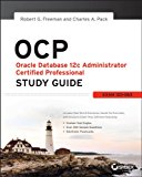 OCP: Oracle Database 12c Administrator Certified Professional Study Guide Exam 1Z0-063 2014 9781118644072 Front Cover
