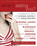 What's Eating You? A Workbook for Teens with Anorexia, Bulimia, and Other Eating Disorders 2008 9781572246072 Front Cover