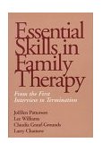 Essential Skills in Family Therapy From the First Interview to Termination  9781572303072 Front Cover