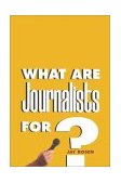 What Are Journalists For?  cover art