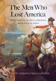 Men Who Lost America British Leadership, the American Revolution, and the Fate of the Empire cover art