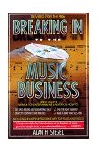 Breaking into the Music Business Revised and Updated for the 21st Century 1991 9780671729073 Front Cover
