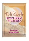 Full Circle Spiritual Therapy for the Elderly  9780789006073 Front Cover