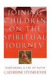 Joining Children on the Spiritual Journey Nurturing a Life of Faith cover art