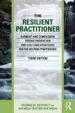 Resilient Practitioner Burnout and Compassion Fatigue Prevention and Self-Care Strategies for the Helping Professions