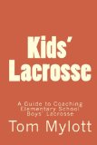 Kids' Lacrosse A Guide to Coaching Elementary School Boys' Lacrosse 2009 9781448685073 Front Cover