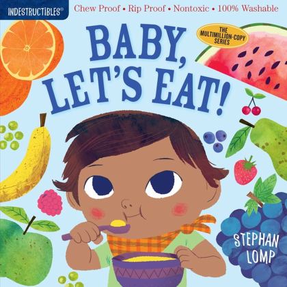 Indestructibles: Baby, Let's Eat! Chew Proof ï¿½ Rip Proof ï¿½ Nontoxic ï¿½ 100% Washable (Book for Babies, Newborn Books, Safe to Chew)  9781523502073 Front Cover