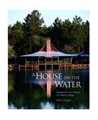 House on the Water Inspiration for Living at the Water's Edge  9781561586073 Front Cover
