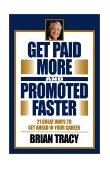 Get Paid More and Promoted Faster 21 Great Ways to Get Ahead in Your Career 2001 9781583762073 Front Cover