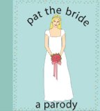 Pat the Bride A Parody 2009 9781604331073 Front Cover