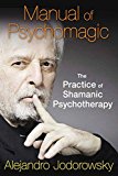 Manual of Psychomagic The Practice of Shamanic Psychotherapy 2015 9781620551073 Front Cover